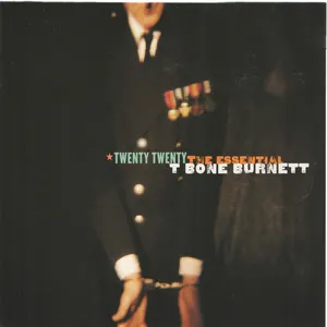 Twenty twenty : the essential T-Bone Burnett
